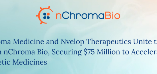 Chroma Medicine and Nvelop Therapeutics Unite to Form nChroma Bio, Securing $75 Million to Accelerate Genetic Medicines